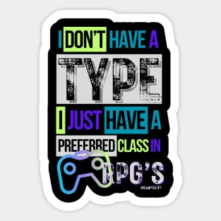 Video gamer I don't have a type...I just have a preferred class in RPG's Sticker